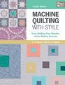 Machine Quilting With Style From Walkingfoot Wonders to Freemotion Favorites