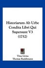 Historiarum Ab Urbe Condita Libri Qui Supersunt V3