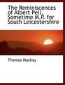 The Reminiscences of Albert Pell Sometime MP for South Leicestershire