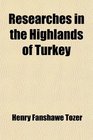 Researches in the Highlands of Turkey