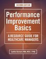 Performance Improvement Basics A Resource Guide for Healthcare Managers