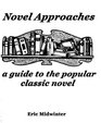 Novel Approaches A Guide to the Popular Classic Novel