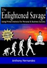 The Enlightened Savage Using Primal Instincts for Personal  Business Success