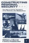 Constructing Regional Security The Role of Arms Transfers Arms Control and Reassurance