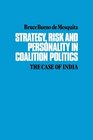 Strategy Risk and Personality in Coalition Politics The Case of India