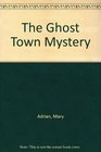 The Ghost Town Mystery