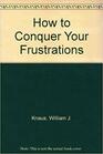 How to Conquer Your Frustrations