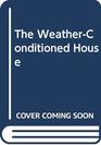 The WeatherConditioned House