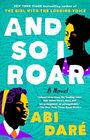 And So I Roar: A Novel