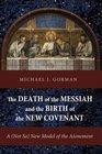The Death of the Messiah and the Birth of the New Covenant A  New Model of the Atonement