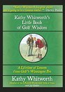 Kathy Whitworth's Little Book of Golf Wisdom A Lifetime of Lessons from Golf's Winningest Pro