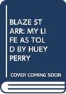 Blaze Starr My Life as Told by Huey Perry