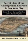 Secret Lives of the Underground Railroad in New York City Sydney Howard Gay Louis Napoleon and the Record of Fugitives