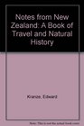 Notes from New Zealand A Book of Travel and Natural History