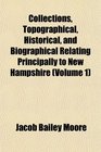 Collections Topographical Historical and Biographical Relating Principally to New Hampshire