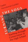 Turning the Soul  Teaching through Conversation in the High School