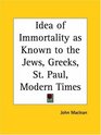 Idea of Immortality as Known to the Jews Greeks St Paul Modern Times