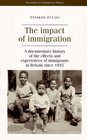 The Impact of Immigration  A Documentary History of The Effects and Experiences of Immigrants in Britain Since 1945