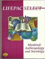 Mankind Anthropology  Sociology Lifepac Select