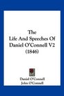 The Life And Speeches Of Daniel O'Connell V2