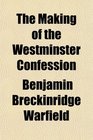 The Making of the Westminster Confession