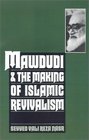 Mawdudi and the Making of Islamic Revivalism