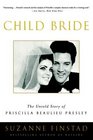 Child Bride  The Untold Story of Priscilla Beaulieu Presley