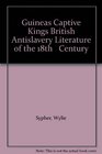 Guineas Captive Kings British Antislavery Literature of the 18th   Century