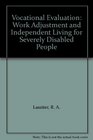Vocational Evaluation Work Adjustment and Independent Living for Severely Disabled People