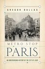 Metro Stop Paris An Underground History of the City of Light