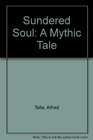 Sundered Soul A Mythic Tale