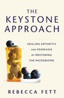 The Keystone Approach Healing Arthritis and Psoriasis by Restoring the Microbiome