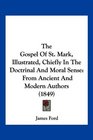 The Gospel Of St Mark Illustrated Chiefly In The Doctrinal And Moral Sense From Ancient And Modern Authors