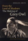 From the Land of Shadows The Making of Gray Owl