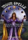 Moon Spells How to Use the Phases of the Moon to Get What You Want