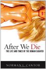 After We Die: The Life and Times of the Human Cadaver