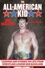 The AllAmerican Kid Lessons and Stories on Life from Wrestling Legend Bob Backlund