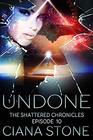 Undone Episode 10 of The Shattered Chronicles