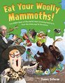 Eat Your Woolly Mammoths Two Million Years of the World's Most Amazing Food Facts from the Stone Age to the Future