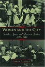 Women and the City Gender Power and Space in Boston 18701940