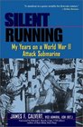 Silent Running : My Years on a World War II Attack Submarine