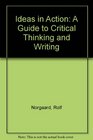 Ideas in Action A Guide to Critical Thinking and Writing