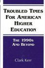 Troubled Times for American Higher Education The 1990s and Beyond