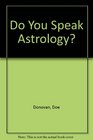 Do You Speak Astrology Learn the Language of the Skies to Help Understand Yourself Your Career