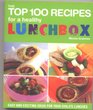 The Top 100 Recipes for a Healthy Lunchbox Easy and Exciting Ideas for Your Child's Lunches