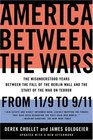 America Between the Wars From 11/9 to 9/11 The Misunderstood Years Between the Fall of the Berlin Wall and the Start of the War on Terror