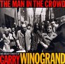 The Man in the Crowd The Uneasy Streets of Garry Winogrand
