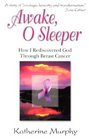 Awake O Sleeper How I Rediscovered God Through Breast Cancer