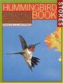 The Hummingbird Book  The Complete Guide to Attracting Identifying and Enjoying Hummingbirds