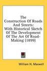 The Construction Of Roads And Streets With Historical Sketch Of The Development Of The Art Of RoadMaking